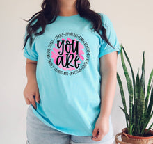Load image into Gallery viewer, You are Kind, Important, Unique, Smart tshirt, Inspirational, positive vibes shirt.