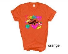 Load image into Gallery viewer, Teaching is a Work of Love tshirt, Teacher Life t shirts, Teacher Appreciation gifts.
