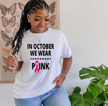 Load image into Gallery viewer, In October We Wear Pink tshirt, October is Breast Cancer Awareness Month.