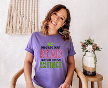 Load image into Gallery viewer, Dinosaurs Didn't Read and Now They're Extinct tshirt, Teacher's shirt, Reading lover tee,