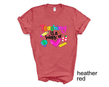 Load image into Gallery viewer, Teaching is a Work of Love tshirt, Teacher Life t shirts, Teacher Appreciation gifts.