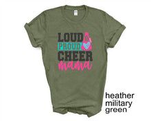 Load image into Gallery viewer, Loud, Proud, Cheer Mama tshirt, Cheer life shirt, Cheer lovers gifts, Cheer Mom, Cheer competition tshirt, Unisex, More colors available