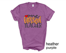 Load image into Gallery viewer, One Blessed Teacher tshirt, Teacher life t shirt, Teacher tshirts, Grateful, Blessed shirt.
