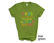 Load image into Gallery viewer, I Love My Job for All the Little Reasons tshirt, Teacher's shirt, Teacher's Appreciation gifts.