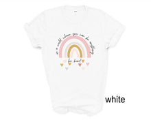 Load image into Gallery viewer, In A World Where You Can Be Anything Be Kind tshirt, Be Kind, Nov 13 Worlwide Kindness Day