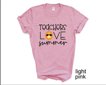 Load image into Gallery viewer, Teachers Love Summer tshirt, End of School Year tshirt, Teacher's tshirts,
