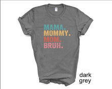 Load image into Gallery viewer, Mama, Mom, Mommy, Bruh tshirt, Mother&#39;s Day tshirts, Mother&#39;s Day Gifts,
