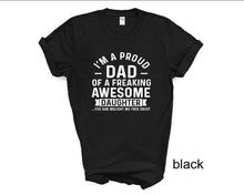 Load image into Gallery viewer, I'm a Proud Dad of a Freaking Awesome Daughter tshirt, Father's Day tshirt,