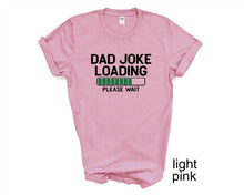 Load image into Gallery viewer, Dad Joke Loading tshirt, Father's Day tshirts, Funny Father's day shirt, Father's Day gifts, Dad, Daddy, Día de los Padres