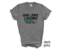Load image into Gallery viewer, Dad Joke Loading tshirt, Father's Day tshirts, Funny Father's day shirt, Father's Day gifts, Dad, Daddy, Día de los Padres