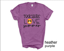 Load image into Gallery viewer, Teachers Love Summer tshirt, End of School Year tshirt, Teacher's tshirts,