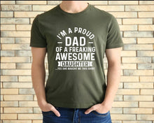 Load image into Gallery viewer, I'm a Proud Dad of a Freaking Awesome Daughter tshirt, Father's Day tshirt,