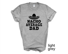 Load image into Gallery viewer, Nacho Average Dad tshirt, Father's Day tshirts, Funny Father's day shirt,