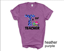 Load image into Gallery viewer, T is for Teacher tshirt, Teacher's shirts, Back to School tshirt, Teacher's Appreciation Gifts,