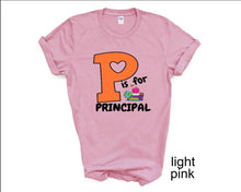 Load image into Gallery viewer, P is for Principal tshirt, School Principal tshirts, Principal gifts, Back to School tshirts,