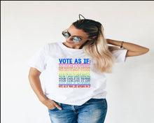Load image into Gallery viewer, Vote As If tshirt, Election Day tshirt, Vote tshirt, Equality tshirt, LGTBQ tshirt, Women's Rights tshirt, Human Rights tshirt