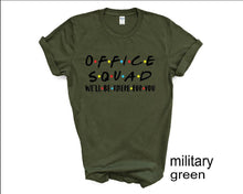 Load image into Gallery viewer, Office Squad tshirt, I'll Be There tshirt, Custom Shipping