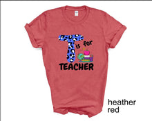 Load image into Gallery viewer, T is for Teacher tshirt, Teacher's shirts, Back to School tshirt, Teacher's Appreciation Gifts,