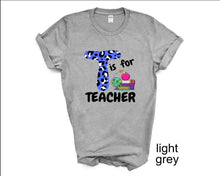 Load image into Gallery viewer, T is for Teacher tshirt, Teacher's shirts, Back to School tshirt, Teacher's Appreciation Gifts,