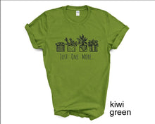 Load image into Gallery viewer, Just One More tshirt, Plant Lover tshirt, Gardener, Gardening tshirt, Just One More Plant tshirt,