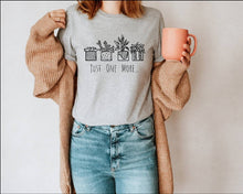 Load image into Gallery viewer, Just One More tshirt, Plant Lover tshirt, Gardener, Gardening tshirt, Just One More Plant tshirt,