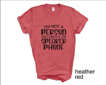Load image into Gallery viewer, I'm Not a Person You Can Put on Speaker phone tshirt, Adult humor tshirt,