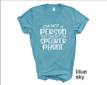 Load image into Gallery viewer, I'm Not a Person You Can Put on Speaker phone tshirt, Adult humor tshirt, Funny tshirt