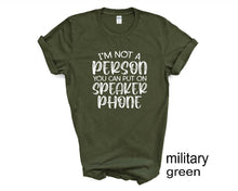 Load image into Gallery viewer, I'm Not a Person You Can Put on Speaker phone tshirt, Adult humor tshirt, Funny tshirt