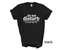 Load image into Gallery viewer, Do Not Disturb My Peace, My Joy, My Grind, My Whole Entire Vibe tshirt, Adult Humor tshirt, Introvert tshirt, Funny tshirt, Gifts, Unisex