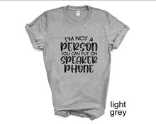 Load image into Gallery viewer, I'm Not a Person You Can Put on Speaker phone tshirt, Adult humor tshirt,