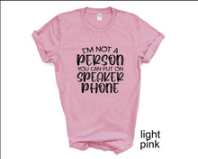 Load image into Gallery viewer, I'm Not a Person You Can Put on Speaker phone tshirt, Adult humor tshirt,