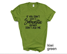 Load image into Gallery viewer, If You Don&#39;t Want a Sarcastic Answer Don&#39;t Ask Me tshirt, Adult humor tshirt, Funny tshirt
