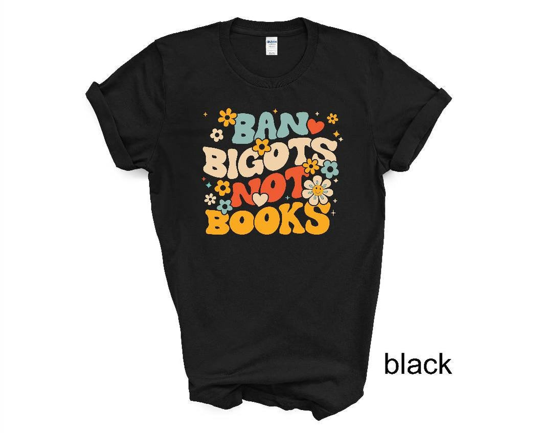 Ban Bigots Not Books tshirt, Books, Freedom to Read tshirt, Book Lover tshirt, Social Justice tshirt, Florida Banned Books