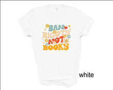 Load image into Gallery viewer, Ban Bigots Not Books tshirt, Books, Freedom to Read tshirt, Book Lover tshirt, Social Justice tshirt, Florida Banned Books