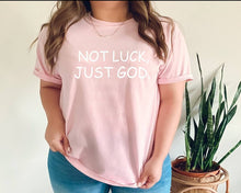 Load image into Gallery viewer, Not Luck, Just God tshirt, Religious tshirt, Christianity, Religious gifts, Easter tshirts, Inspirational tshirt, God tshirt, Faith tshirt