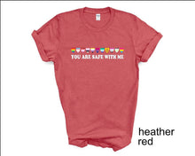 Load image into Gallery viewer, You are Safe with Me tshirt, LGTBQ Support, Pride Ally tshirt, Pride tshirt, Equality tshirt, LGTBQ tshirt, Say Gay tshirt, Love is Love