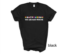 Load image into Gallery viewer, You are Safe with Me tshirt, LGTBQ Support, Pride Ally tshirt, Pride tshirt, Equality tshirt, LGTBQ tshirt, Say Gay tshirt, Love is Love
