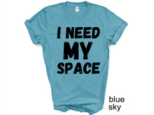 Load image into Gallery viewer, I Need My Space Shirt, Funny Shirt, Sarcastic Shirt, Retro Shirt,
