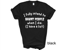 Load image into Gallery viewer, Halloween, I Fully Intend To Haunt People When I Die Shirt, Skelton Shirt, Funny Halloween Shirt, Custom Funny Sassy Shirt, Dark Humor Halloween Shirt
