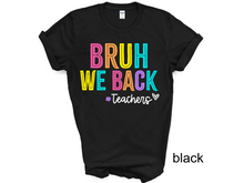 Load image into Gallery viewer, Teacher, Bruh we back teacher shirt, Back to school teacher T-shirt, funny teacher shirt, first day of school shirt.
