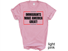 Load image into Gallery viewer, Immigrants Make America Great Shirt, No Human is Illegal Tee, Antiracist TShirt, Pro Immigrant Top, Immigration Social Justice Gift,
