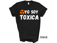 Load image into Gallery viewer, YO SOY TOXICA T-SHIRTS, Cute Women Shirt, Funny Women Shirt, Gift Tee
