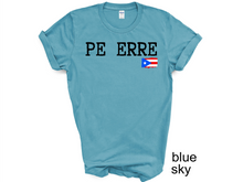 Load image into Gallery viewer, PE ERRE tshirt, Camiseta de Puerto Rico, Mi patria, Mi orgullo, Mi tierra shirt, La Isla del Encanto tshirt, Boricua tshirt
