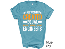 Load image into Gallery viewer, All Women are created equal but only the finest become engineers Tshirt
