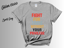 Load image into Gallery viewer, Fight for Those Without Your Privilege Shirt | Social Justice Tee | Equality Activist Shirt | Human Rights Graphic Tee | Feminist Protest T-Shirt | Advocacy Gift
