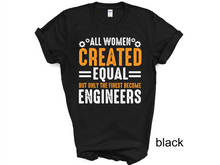 Load image into Gallery viewer, All Women are created equal but only the finest become engineers Tshirt
