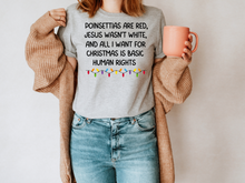 Load image into Gallery viewer, Christmas T-shirts, Poinsettias Are Red,Jesus Wasn&#39;t White, All I Want For Christmas, Basic Human Rights Shirt, LGTBQ rights, Equal Rights T-Shirt
