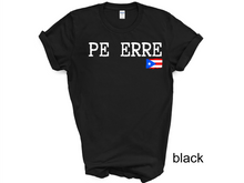 Load image into Gallery viewer, PE ERRE tshirt, Camiseta de Puerto Rico, Mi patria, Mi orgullo, Mi tierra shirt, La Isla del Encanto tshirt, Boricua tshirt
