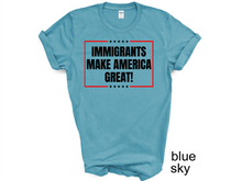 Load image into Gallery viewer, Immigrants Make America Great Shirt, No Human is Illegal Tee, Antiracist TShirt, Pro Immigrant Top, Immigration Social Justice Gift,
