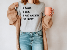 Load image into Gallery viewer, I Came I Saw I Had Anxiety So I Left Shirt, Funny Saying Quotes, Introvert Gift, Sassy Shirt, Cute Women Shirt, Funny Women Shirt, Gift Tee
